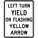 Left Turn Yield On Flashing Yellow Arrow Sign