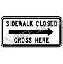 Sidewalk Closed Cross Here - Right Arrow Signs