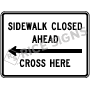 Sidewalk Closed Ahead Left Arrow Cross Here Signs